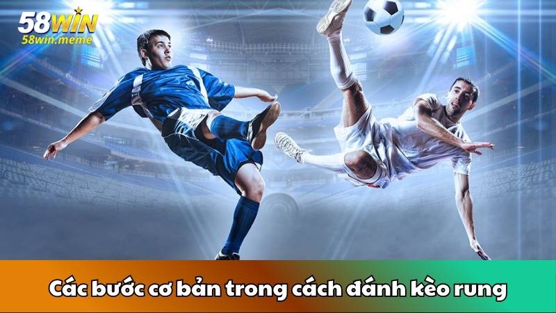 Các bước cơ bản trong cách đánh kèo rung