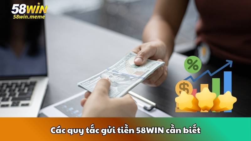 Các quy tắc gửi tiền 58WIN cần biết