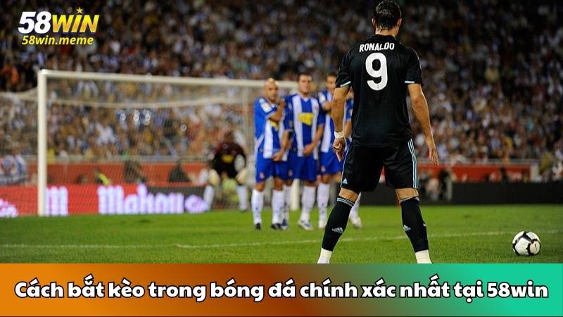 Cách bắt kèo trong bóng đá chính xác nhất tại 58win