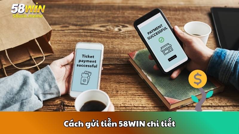 Cách gửi tiền 58WINI chi tiết