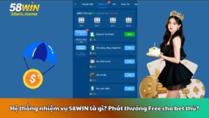 Hệ thống nhiệm vụ 58WIN là gì? Phát thưởng Free cho bet thủ?