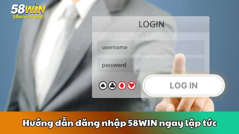 Hướng dẫn đăng nhập 58WIN ngay lập tức