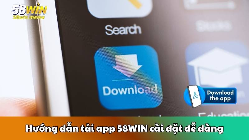 Hướng dẫn tải app 58WIN cài đặt dễ dàng