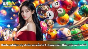 Kinh nghiệm dự đoán soi cầu lô 2 nháy miền Bắc hiệu quả nhất