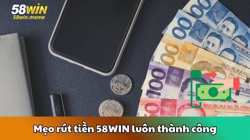 Mẹo rút tiền 58WIN luôn thành công