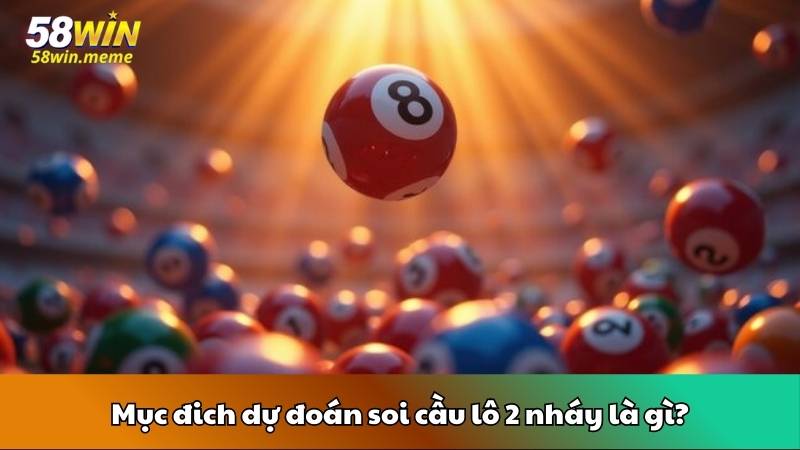 Mục đich dự đoán soi cầu lô 2 nháy là gì?