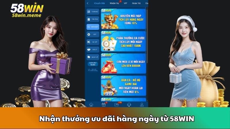 Nhận thưởng ưu đãi hàng ngày từ 58WIN