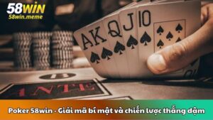 Poker 58win - Giải mã bí mật và chiến lược thắng đậm