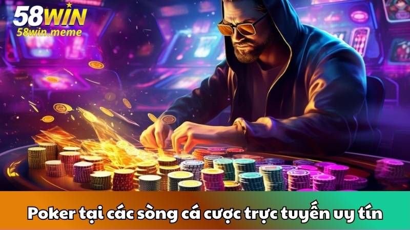 Poker tại các sòng cá cược trực tuyến uy tín