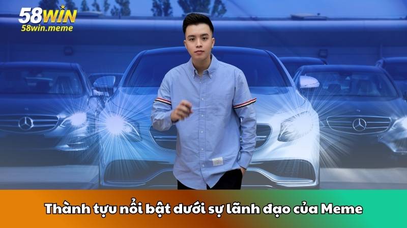 Thành tựu nổi bật dưới sự lãnh đạo của Meme
