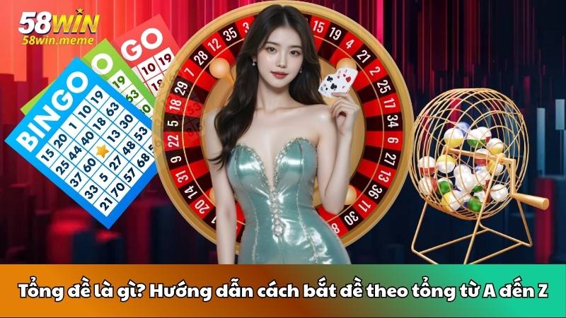 Tổng đề là gì? Hướng dẫn cách bắt đề theo tổng từ A đến Z